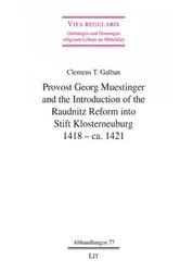 Book cover of PROVOST GEORG MUESTINGER AND THE INTRODUCTION OF THE RAUDNITZ REFORM INTO STIFT KLOSTERNEUBURG, 1418 - CA. 1421 by Clemens Timothy Galban