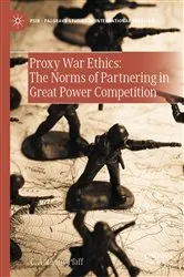 Book cover of Proxy War Ethics: The Norms of Partnering in Great Power Competition by C. Anthony Pfaff
