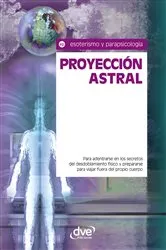 Book cover of Proyección astral. Para adentrarse en los secretos del desdoblamiento físico y prepararse para viajar fuera del propio cuerpo by Equipo de expertos Osiris