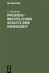 Book cover of Prozeßrechtlicher Schutz der Kriegszeit (2nd ed.) by J. Sieskind
