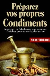 Book cover of Préparez vos propres condiments by Amber Richards