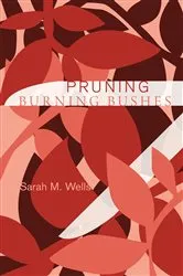 Book cover of Pruning Burning Bushes by Sarah M. Wells