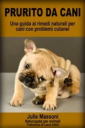 Book cover of Prurito da cani - Una guida ai rimedi naturali per cani con problemi cutanei by Unknown