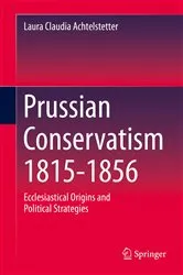 Book cover of Prussian Conservatism 1815-1856 by Laura Claudia Achtelstetter