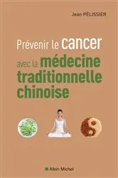 Book cover of Prévenir le cancer avec la médecine traditionnelle chinoise by Jean Pélissier