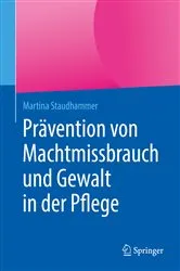 Book cover of Prävention von Machtmissbrauch und Gewalt in der Pflege by Martina Staudhammer