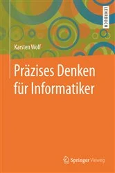 Book cover of Präzises Denken für Informatiker by Karsten Wolf