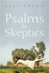 Book cover of Psalms for Skeptics by Kent Gramm
