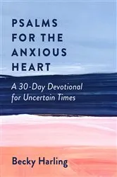 Book cover of Psalms for the Anxious Heart by Becky Harling