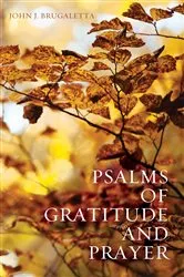 Book cover of Psalms of Gratitude and Prayer by John J. Brugaletta