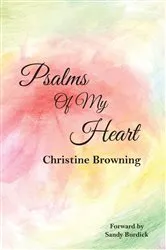 Book cover of Psalms of My Heart by Christine Browning