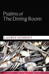 Book cover of Psalms of the Dining Room by Lauren Schmidt