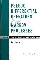 Book cover of Pseudo Differential Operators And Markov Processes, Volume I: Fourier Analysis And Semigroups by Niels Jacob