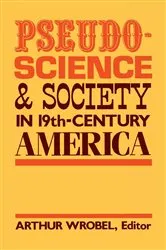 Book cover of Pseudo-Science and Society in 19th-Century America by Arthur Wrobel
