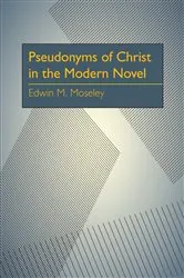 Book cover of Pseudonyms of Christ in the Modern Novel by Edwin M. Moseley