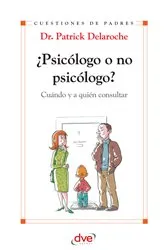 Book cover of ¿Psicólogo o no psicólogo? Cuándo y a quién consultar by Patrick Dr. Delaroche