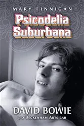 Book cover of Psicodelia Suburbana - David Bowie e o Beckenham Arts Lab by Mary Finnigan
