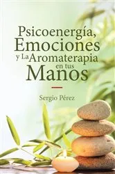 Book cover of Psicoenergía, Emociones y La Aromaterapia en tus Manos by Unknown