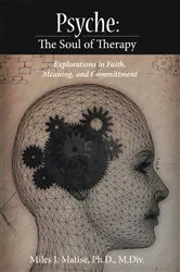 Book cover of Psyche: the Soul of Therapy by Miles J. Matise