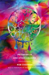 Book cover of Psychedelia and Other Colours by Rob Chapman