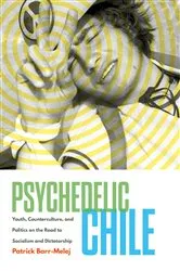 Book cover of Psychedelic Chile by Patrick Barr-Melej