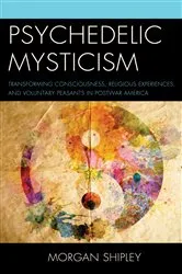Book cover of Psychedelic Mysticism by Morgan Shipley