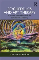 Book cover of Psychedelics and Art Therapy by Charmaine Husum