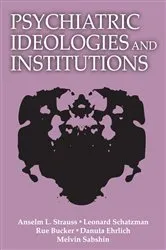 Book cover of Psychiatric Ideologies and Institutions by Anselm L. Strauss