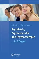 Book cover of Psychiatrie, Psychosomatik und Psychotherapie ...in 5 Tagen by Frank Schneider