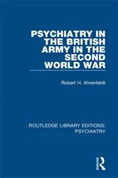 Book cover of Psychiatry in the British Army in the Second World War by Robert H. Ahrenfeldt