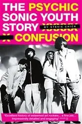 Book cover of Psychic Confusion: The Sonic Youth Story by Stevie Chick
