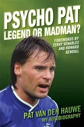 Book cover of Psycho Pat - The Autobiography Of Pat Van Den Hauwe by Pat Van Den Hauwe