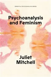 Book cover of Psychoanalysis and Feminism by Juliet Mitchell