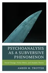 Book cover of Psychoanalysis as a Subversive Phenomenon by Amber M. Trotter