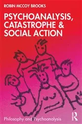 Book cover of Psychoanalysis, Catastrophe & Social Action by Robin McCoy Brooks