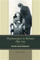 Book cover of Psychoanalysis in Britain, 1893–1913 by Philip Kuhn