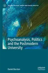 Book cover of Psychoanalysis, Politics and the Postmodern University by Daniel Burston