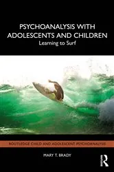Book cover of Psychoanalysis with Adolescents and Children by Mary T. Brady