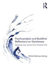 Book cover of Psychoanalytic and Buddhist Reflections on Gentleness by Michal Barnea-Astrog