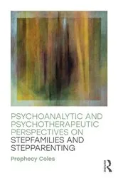 Book cover of Psychoanalytic and Psychotherapeutic Perspectives on Stepfamilies and Stepparenting by Prophecy Coles