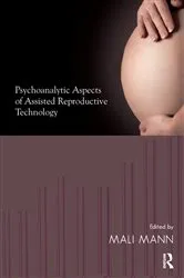 Book cover of Psychoanalytic Aspects of Assisted Reproductive Technology by Mali Mann