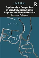Book cover of Psychoanalytic Perspectives on Gaze, Body Image, Shame, Judgment and Maternal Function by Lía A. Roth