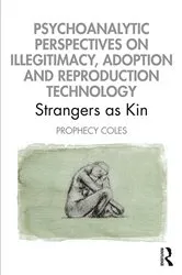 Book cover of Psychoanalytic Perspectives on Illegitimacy, Adoption and Reproduction Technology by Prophecy Coles