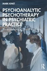 Book cover of Psychoanalytic Psychotherapy in Psychiatric Practice by Mark Kinet