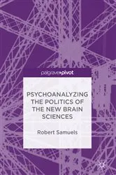 Book cover of Psychoanalyzing the Politics of the New Brain Sciences by Robert Samuels