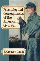 Book cover of Psychological Consequences of the American Civil War by R. Gregory Lande