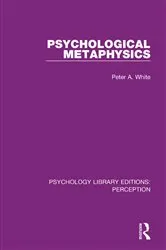Book cover of Psychological Metaphysics by Peter A. White