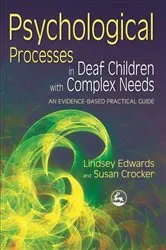 Book cover of Psychological Processes in Deaf Children with Complex Needs by Lindsey Edwards
