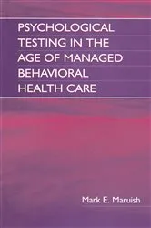 Book cover of Psychological Testing in the Age of Managed Behavioral Health Care by Mark E. Maruish