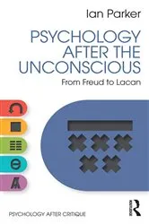Book cover of Psychology After the Unconscious by Ian Parker